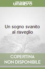 Un sogno svanito al risveglio