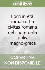 Locri in età romana. La civitas romana nel cuore della polis magno-greca