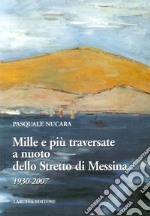 Mille e più traversate a nuoto dello Stretto di Messina 1930-2007 libro