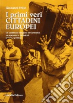 I primi veri cittadini europei. Un calabrese emigrato in Germania tra speranze e delusioni, lavoro e politica