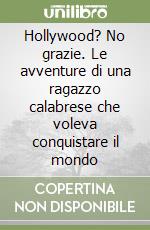 Hollywood? No grazie. Le avventure di una ragazzo calabrese che voleva conquistare il mondo libro