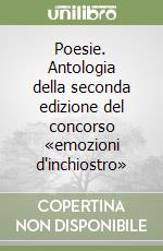 Poesie. Antologia della seconda edizione del concorso «emozioni d'inchiostro» libro