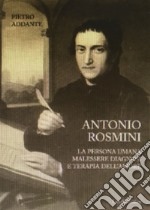 Antonio Rosmini. La persona umana malessere diagnosi e terapia dell'amore libro