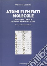 Atomi, elementi, molecole. Storia della chimica da Dalton alle nanostrutture libro