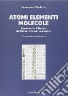 Atomi, elementi, molecole. Storia della chimica da Dalton alle nanostrutture libro di Cardone Francesco