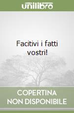 Facitivi i fatti vostri! libro