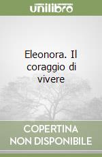 Eleonora. Il coraggio di vivere