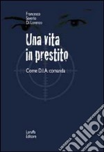 Una vita in prestito. Come D.I.A. comanda