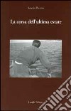 La corsa dell'ultima estate libro di Pazzano Saverio