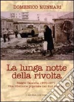 La lunga notte della rivolta. Reggio Calabria 1970-1971. Una ribellione popolare nel Sud d'Italia libro