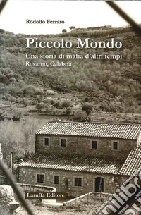 Piccolo mondo. Una storia di mafia d'altri tempi Rosarno, Calabria libro