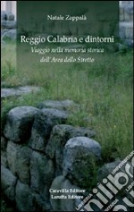 Reggio Calabria e dintorni. Viaggio nella memoria storica dell'area dello Stretto libro