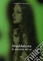 Maddalena. La maestria del sé