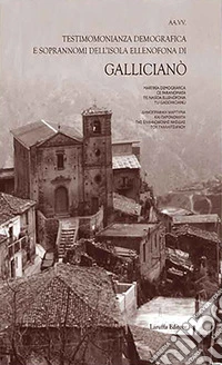 Gallicianò. Testimonianza demografica e soprannomi dell'isola ellenofona libro