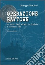 Operazione Baytown. Lo sbarco degli alleati in Calabria. 3 settembre 1943 libro