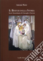 Il bisturi della storia. Storie straordinarie di chirurghi e pazienti libro