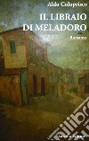 Il libraio di Meladoro libro di Coloprisco Aldo