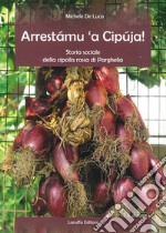 Arrestamu 'a cipuja! Storia sociale della cipolla rossa di Parghelia libro