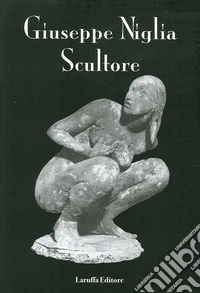 Giuseppe Niglia scultore. Ediz. illustrata libro