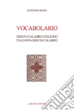 Vocabolario Greco-Calabro-Italiano. Italiano-Greco-Calabro libro