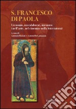 S. Francesco di Paola. Un uomo, un calabrese, un santo (nell'arte, del cinema e nella letteratura). Con DVD libro