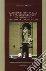 La proposta penitenziale di s. Francesco di Paola e il fallimento della società dei consumi libro