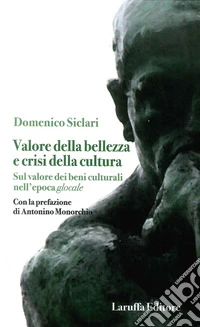 Valore della bellezza e crisi della cultura. Sul valore dei beni culturali nell'epoca glocale libro