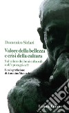 Valore della bellezza e crisi della cultura. Sul valore dei beni culturali nell'epoca glocale libro di Siclari Domenico