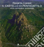 Il castello di Pentadattilo. Storia, architettura, archeologia libro