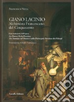 Giano Lacinio. Alchimista francescano del Cinquecento libro