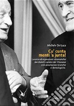 Cu' cunta menti 'a junta! Lessico ed espressioni idiomatiche dei dialetti calabri del Vibonese con annotazioni storiche e demologiche libro