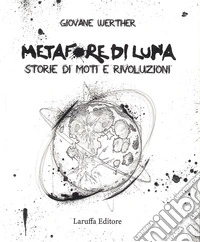 Metafore di Luna. Storie di moti e rivoluzioni libro