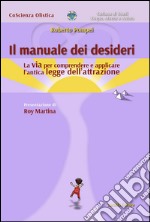 Il manuale dei desideri. La via per comprendere e applicare l'antica legge dell'attrazione