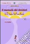 Il manuale dei desideri. La via per comprendere e applicare l'antica legge dell'attrazione libro