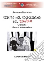 Seduto nel soggiorno del diavolo. Cronache di una trasformazione