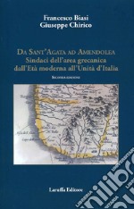 Da Sant'Agata ad Amendola. Sindaci dell'area Grecanica dall'età moderna all'Unità d'Italia libro