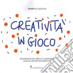 Creatività in gioco. Esperienze ed idee di laboratori ludico artistico didattici libro