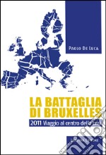 La battaglia di Bruxelles. 2011 viaggio al centro della crisi libro