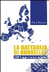 La battaglia di Bruxelles. 2011 viaggio al centro della crisi libro di De Luca Paolo