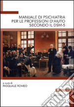 Manuale di psichiatria per le professioni d'aiuto secondo il DSM-5