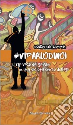 #VIPARLODINOI. Il rap voce dei giovani in una società senza dialogo libro