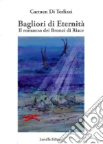 Bagliori di eternitÃ . Il romanzo dei Bronzi di Riace libro usato