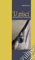 'U pisci. Storia della « caccia» al pescespada libro