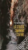 La strada cammina con me. Riflessioni di un artigiano creativo libro