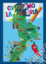 Coloriamo la Calabria. Ediz. illustrata libro