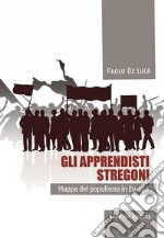 Gli apprendisti stregoni. Mappa del populismo in Europa libro