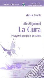 Life Alignment. La cura. Il viaggio di guarigione dell'anima