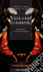 Il giglio, la spada e la mano di pietra. Antonia Alberti e la strage di Pentidattilo libro