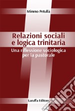 Relazioni sociali e logica trinitaria. Una riflessione sociologica per la pastorale libro