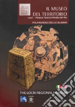 Il museo del territorio. Locri. Palazzo Teotino Nieddu del Rio-The Locri regionale museum. Ediz. bilingue libro